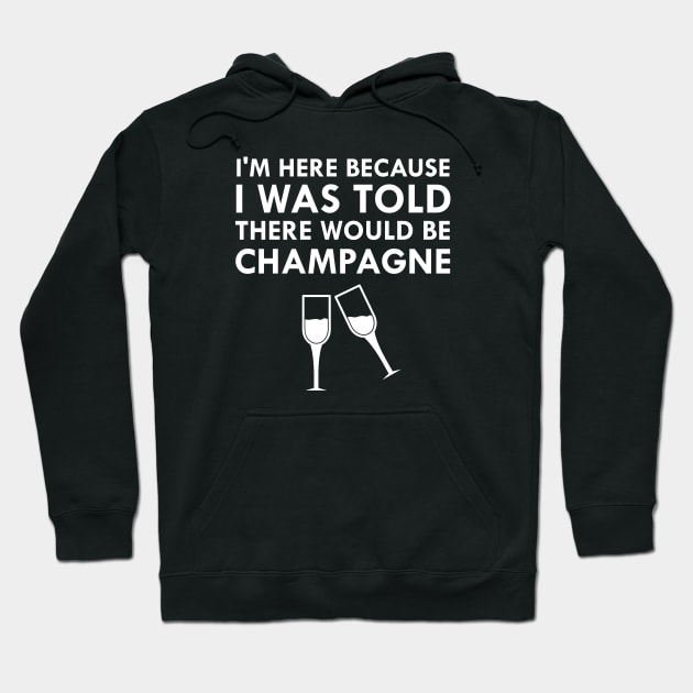I Was Told There Would Be Champagne Celebration Time Hoodie by FlashMac